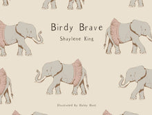 Load image into Gallery viewer, Birdy Brave by Shaylene King
